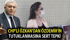 CHP'li Özkan'dan Özdemir'in tutuklanmasına sert tepki