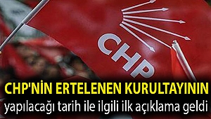 CHP'nin ertelenen kurultayının yapılacağı tarih ile ilgili ilk açıklama geldi