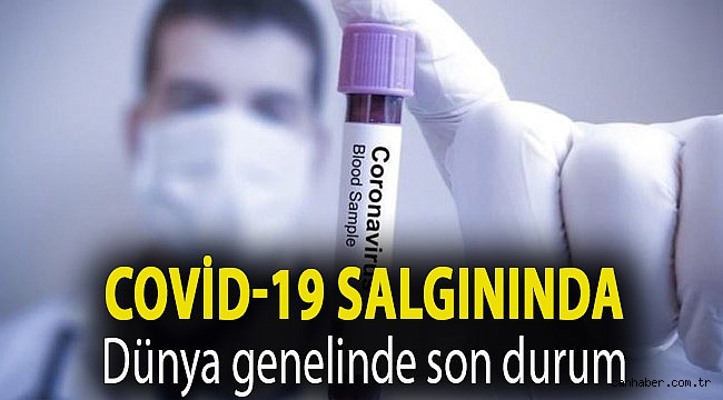 Covid-19 salgınında Dünya genelinde son durum