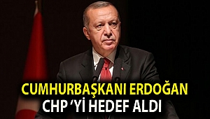 Cumhurbaşkanı Erdoğan CHP ‘yi hedef aldı