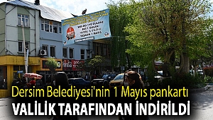 Dersim Belediyesi'nin 1 Mayıs pankartı valilik tarafından indirildi