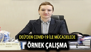 DEÜ’DEN COVID-19 İLE MÜCADELEDE ÖRNEK ÇALIŞMA