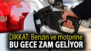 DİKKAT: Benzin ve motorine bu gece zam geliyor