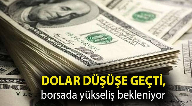 Dolar düşüşe geçti, borsada yükseliş bekleniyor