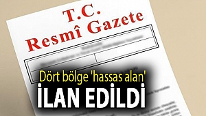 Dört bölge 'hassas alan' ilan edildi