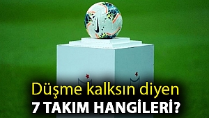 Düşme kalksın diyen 7 takım hangileri?