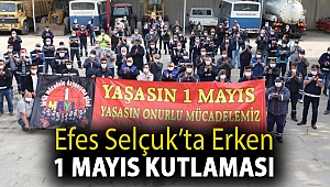 EFES SELÇUK'TA ERKEN 1 MAYIS KUTLAMASI
