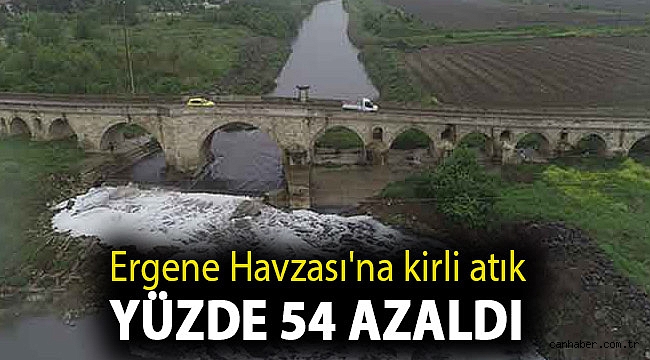 Ergene Havzası'na kirli atık yüzde 54 azaldı