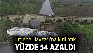 Ergene Havzası'na kirli atık yüzde 54 azaldı