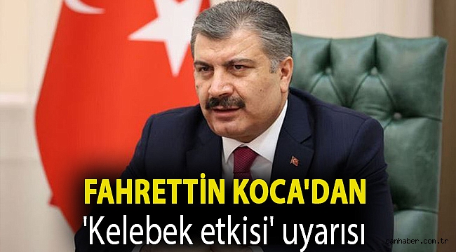 Fahrettin Koca'dan 'kelebek etkisi' uyarısı