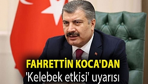 Fahrettin Koca'dan 'kelebek etkisi' uyarısı