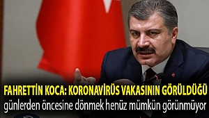 Fahrettin Koca: Dünyada ilk koronavirüs vakasının görüldüğü günlerden öncesine dönmek henüz mümkün görünmüyor