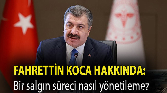 Fahrettin Koca hakkında: Bir salgın süreci nasıl yönetilemez