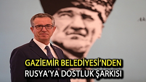Gaziemir Belediyesi’nden Rusya’ya dostluk şarkısı