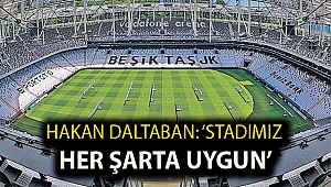 Hakan Daltaban: ‘Stadımız her şarta uygun’