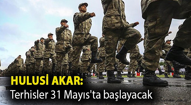 Hulusi Akar: Terhisler 31 Mayıs'ta başlayacak