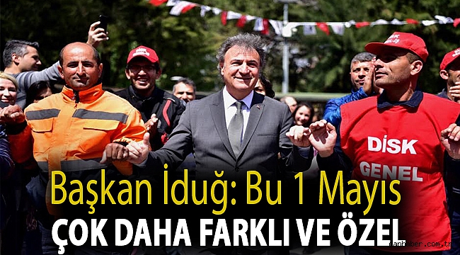İduğ: Bu 1 Mayıs çok daha farklı ve özel