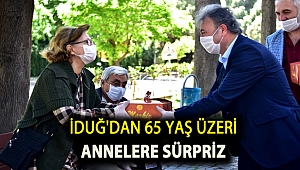 İduğ'dan 65 yaş üzeri annelere sürpriz