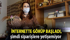 İnternette görüp başladı, şimdi siparişlere yetişemiyor