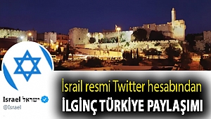 İsrail resmi Twitter hesabından ilginç Türkiye paylaşımı