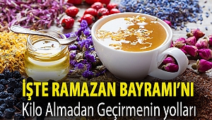 İşte Ramazan Bayramı’nı Kilo Almadan Geçirmenin yolları