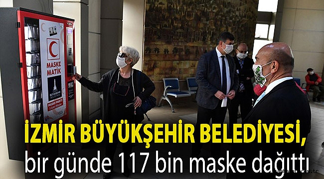 İzmir Büyükşehir Belediyesi, bir günde 117 bin maske dağıttı
