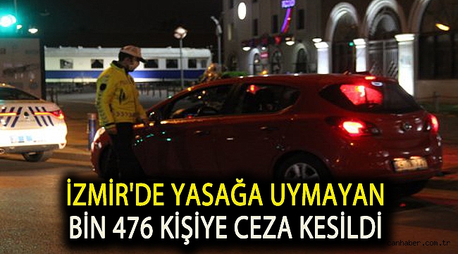 İzmir'de yasağa uymayan bin 476 kişiye ceza kesildi