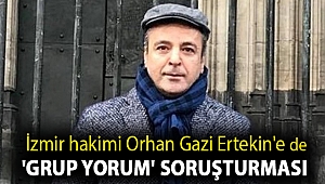 İzmir hakimi Orhan Gazi Ertekin'e de 'Grup Yorum' soruşturması