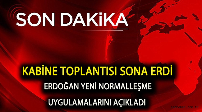 Kabine toplantısı sona erdi Erdoğan yeni normalleşme uygulamalarını açıkladı