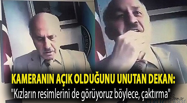 Kameranın açık olduğunu unutan dekan: