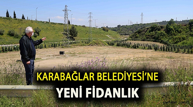 Karabağlar Belediyesi’ne yeni fidanlık