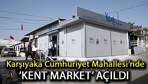 Karşıyaka Cumhuriyet Mahallesi’nde ‘Kent Market’ açıldı