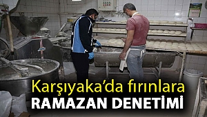 Karşıyaka’da fırınlara Ramazan denetimi