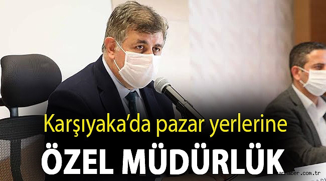 Karşıyaka’da pazar yerlerine özel müdürlük