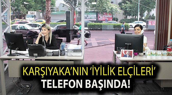 Karşıyaka’nın ‘iyilik elçileri’ telefon başında!
