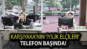 Karşıyaka’nın ‘iyilik elçileri’ telefon başında!
