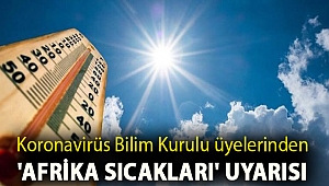 Koronavirüs Bilim Kurulu üyelerinden 'Afrika sıcakları' uyarısı