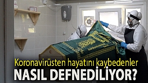 Koronavirüsten hayatını kaybedenler nasıl defnediliyor?