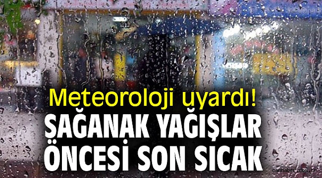 Meteoroloji uyardı! Türkiye'de sağanak yağışlar öncesi son sıcak