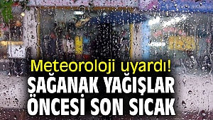 Meteoroloji uyardı! Türkiye'de sağanak yağışlar öncesi son sıcak