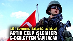 Milli Savunma Bakanlığı açıkladı! Artık celp işlemleri e-Devlet'ten yapılacak