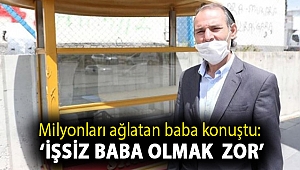 Milyonları ağlatan baba konuştu: ‘İşsizlik zor iş, işsiz baba olmak daha zor’