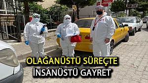 OLAĞANÜSTÜ SÜREÇTE, İNSANÜSTÜ GAYRET...