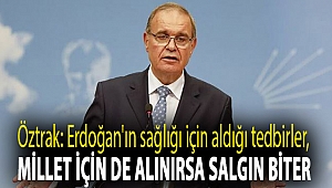 Öztrak: Erdoğan'ın sağlığı için aldığı tedbirler, millet için de alınırsa salgın biter