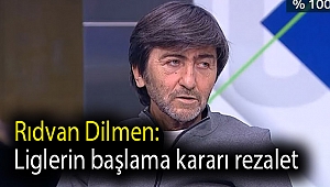 Rıdvan Dilmen: Liglerin başlama kararı rezalet