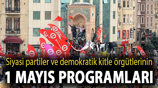 Siyasi partiler ve demokratik kitle örgütlerinin 1 Mayıs programları