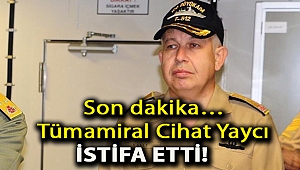 Son dakika… Tümamiral Cihat Yaycı istifa etti!