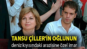 Tansu Çiller'in oğlunun deniz kıyısındaki arazisine özel imar