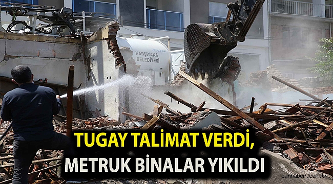 Tugay talimat verdi, metruk binalar yıkıldı