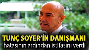 Tunç Soyer’in danışmanı hatasının ardından istifasını verdi